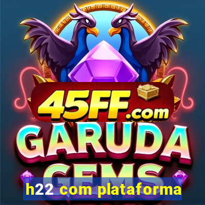 h22 com plataforma